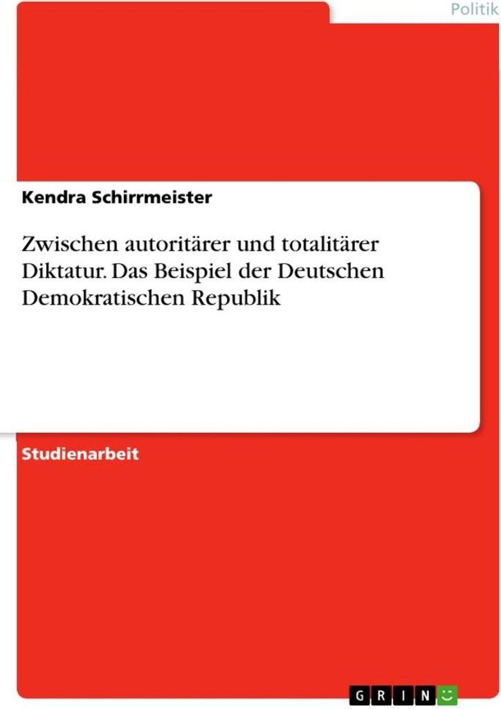 Zwischen autoritärer und totalitärer Diktatur. Das Beispiel der Deutschen Demokratischen Republik