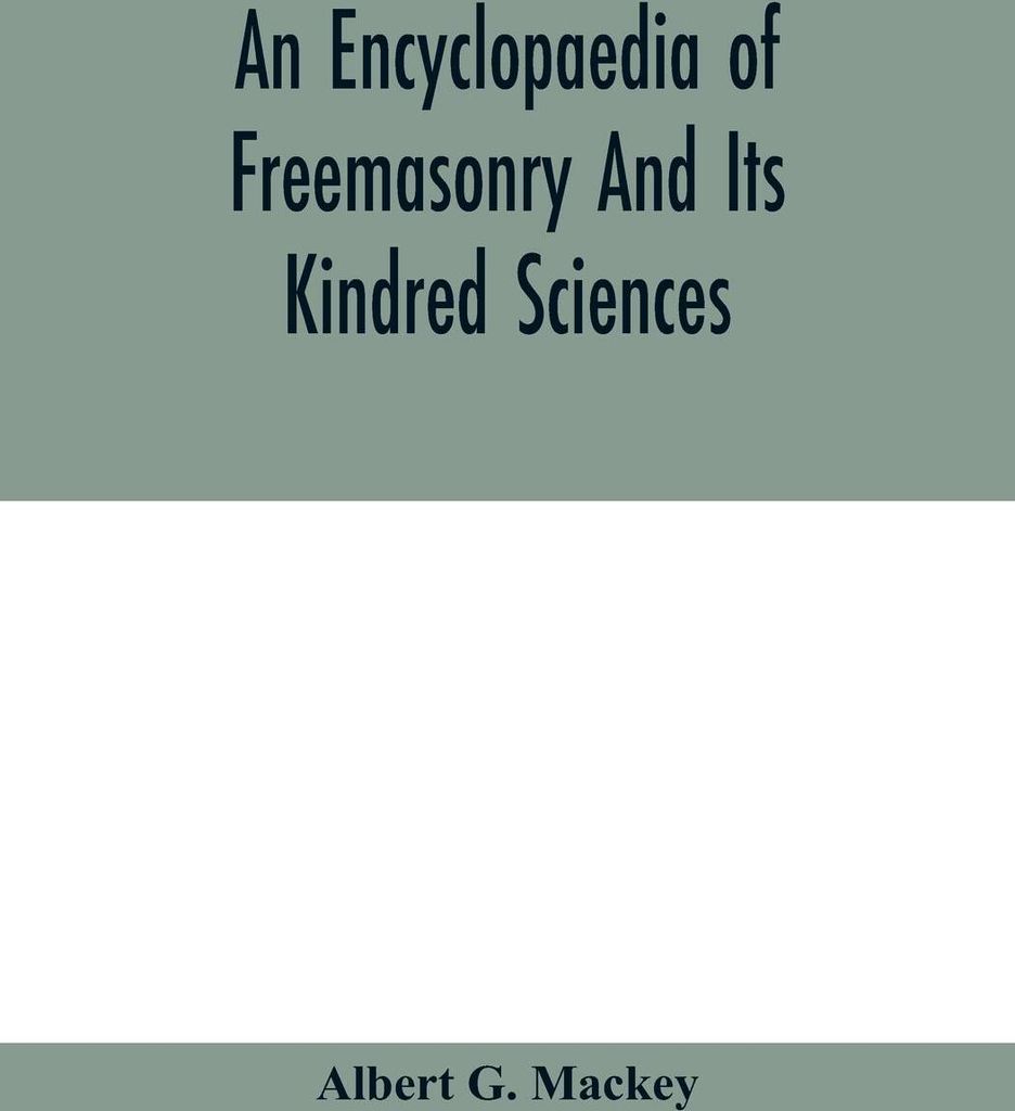 An encyclopaedia of freemasonry and its kindred sciences
