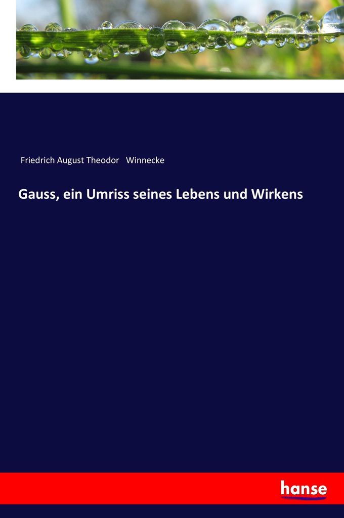 Gauss, ein Umriss seines Lebens und Wirkens