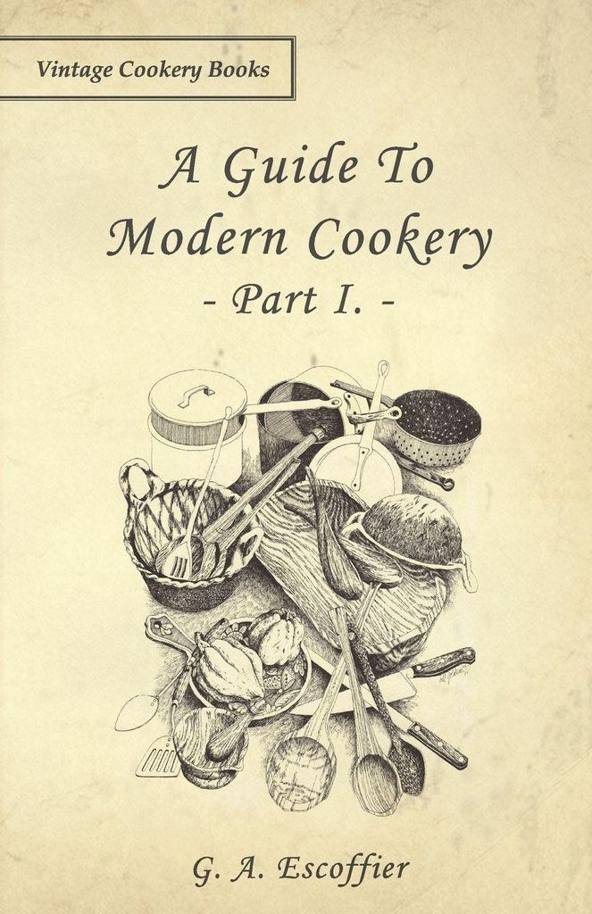 A Guide to Modern Cookery - Part I. Escoffier, A. .
