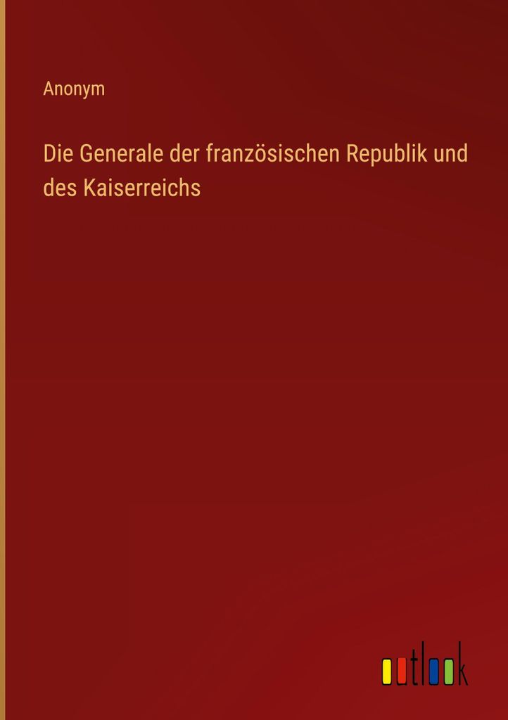 Die Generale der französischen Republik und des Kaiserreichs