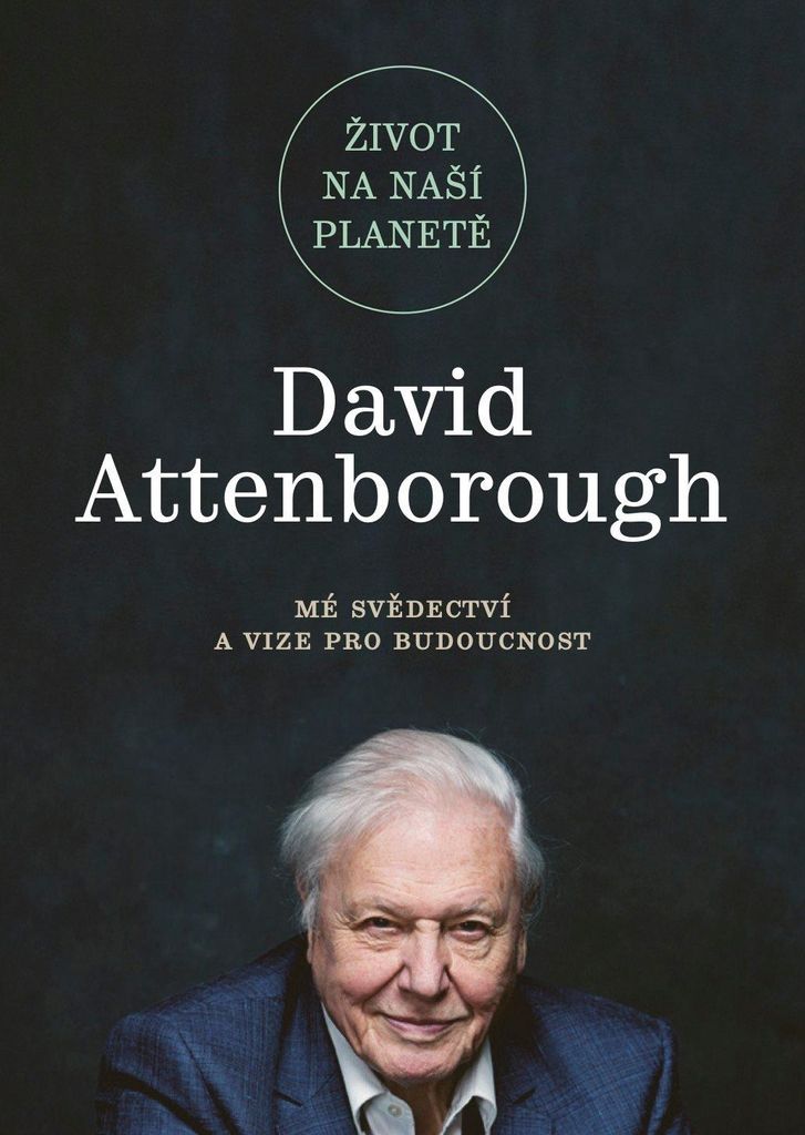 Život na naší planetě: Mé svědectví a vize pro budoucnost (Attenborough David)