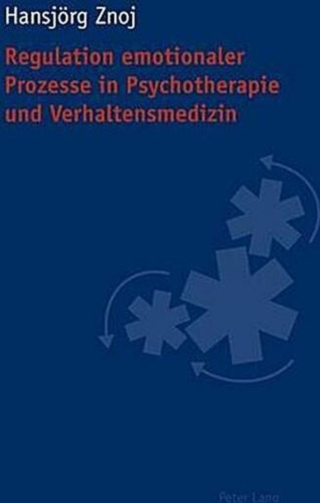 Regulation emotionaler Prozesse in Psychotherapie und Verhaltensmedizin