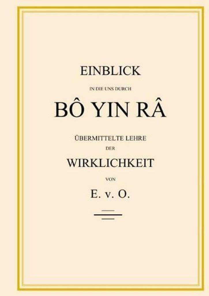 Einblick in die uns durch BÔ YIN RÂ übermittelte Lehre der Wirklichkeit