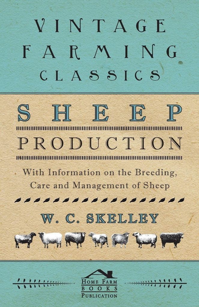 Sheep Production - With Information on the Breeding, Care and Management of Sheep