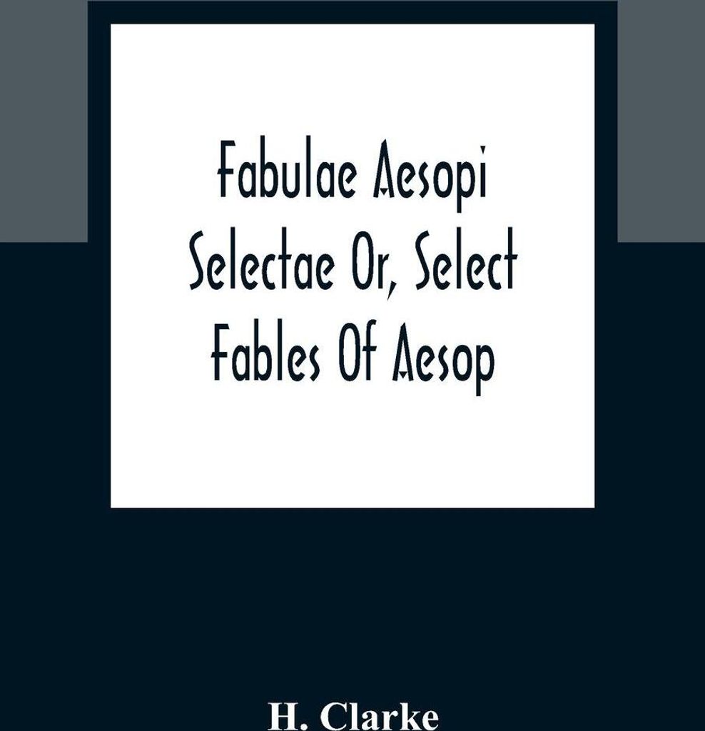 Fabulae Aesopi Selectae Or, Select Fables Of Aesop