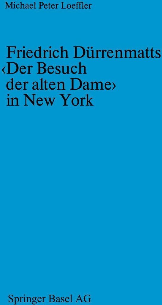 Friedrich Dürrenmatts ¿Der Besuch der alten Dame¿ in New York