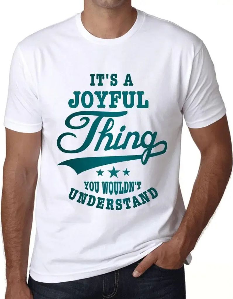 Herren Grafik T-Shirt Es ist eine freudige Sache die du nicht verstehen würdest – It's A Joyful Thing You Wouldn’t Understand – Öko-Verantw...