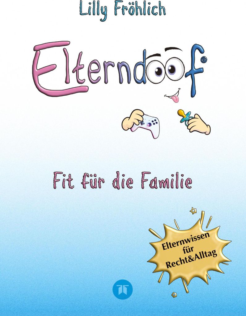 Elterndoof - Der ehrliche Erziehungsratgeber: Familienleben meistern, Kinder stärken, ADHS & Mobbing verstehen, Werte leben, mit Humor & Herz erzi...