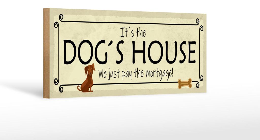 Holzschild Spruch 27x10cm it ́s the DOG`S House we just pay