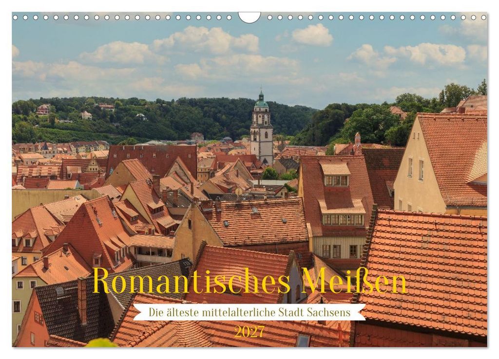 Romantisches Meißen – Die älteste mittelalterliche Stadt Sachsens (Wandkalender 2027 DIN A3 quer), CALVENDO Monatskalender