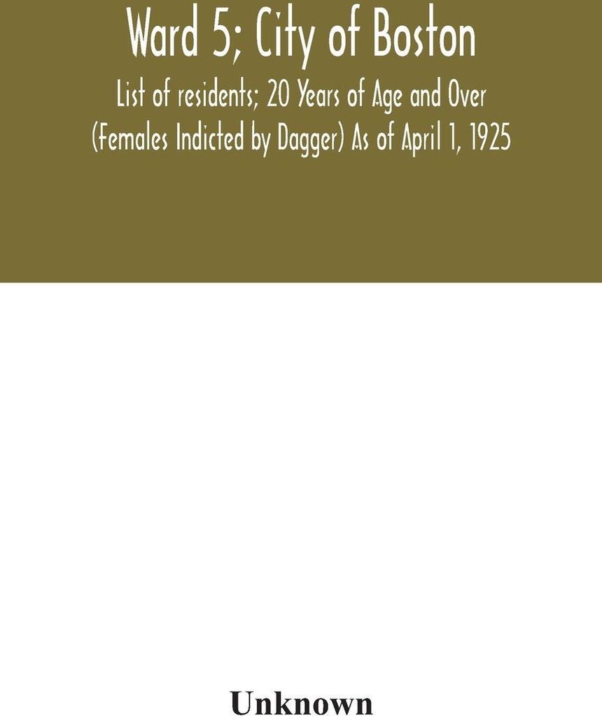 Ward 5; City of Boston; List of residents; 20 Years of Age and Over (Females Indicted by Dagger) As of April 1, 1925
