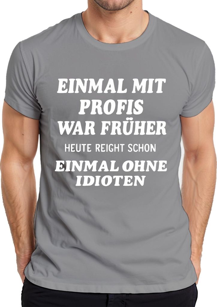Mit Profis war früher heute ohne Idioten sarkastisch lustig büro Herren T-Shirt, Grau, XL
