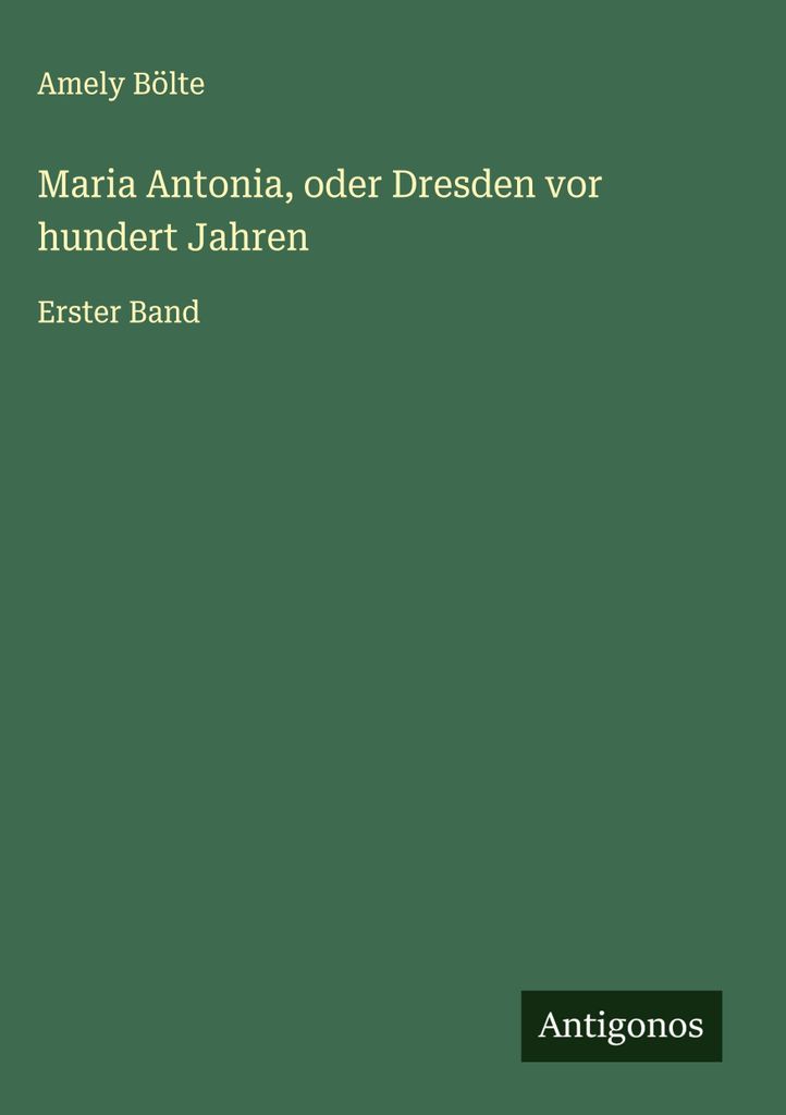 Maria Antonia, oder Dresden vor hundert Jahren