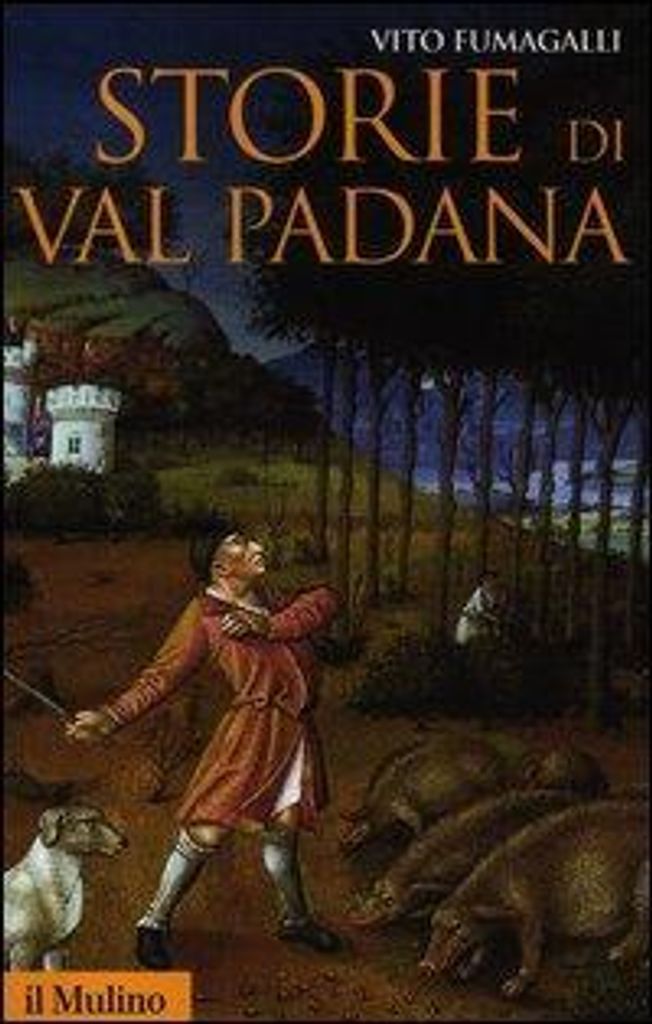 Storie di Val Padana. Campagne, foreste e città da Alboino a Cangrandedella Scala