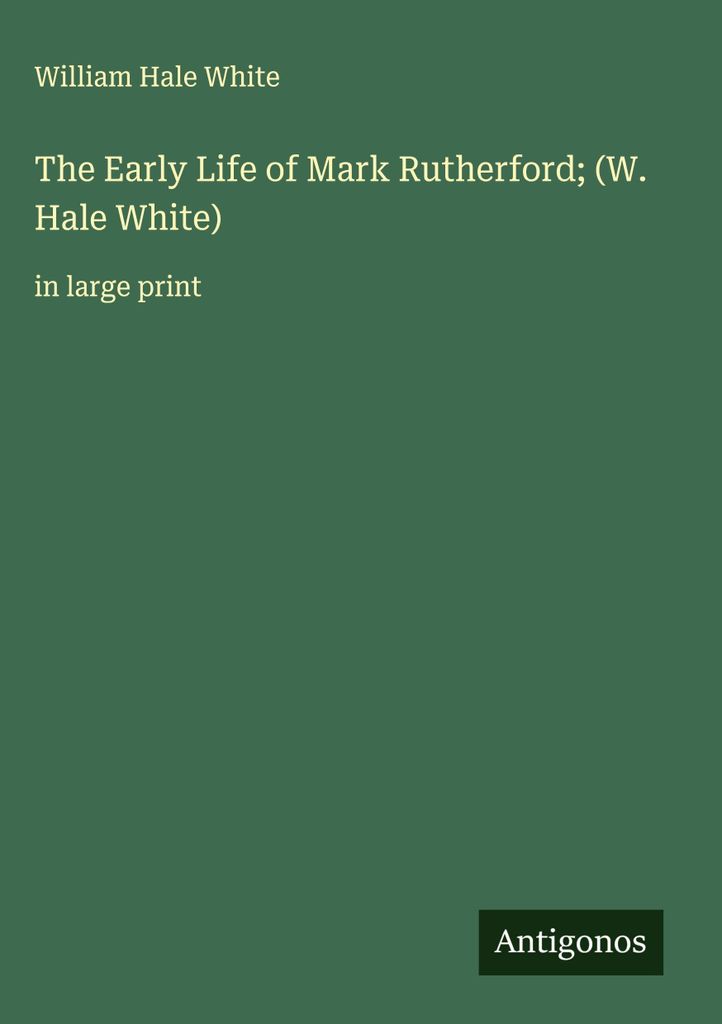 Das frühe Leben von Mark Rutherford (W. Hale White)