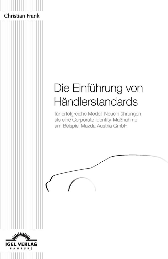 Die Einführung von Händlerstandards für erfolgreiche Modell-Neueinführungen als eine Corporate Identity-Maßnahme am Beispiel Mazda Austria GmbH