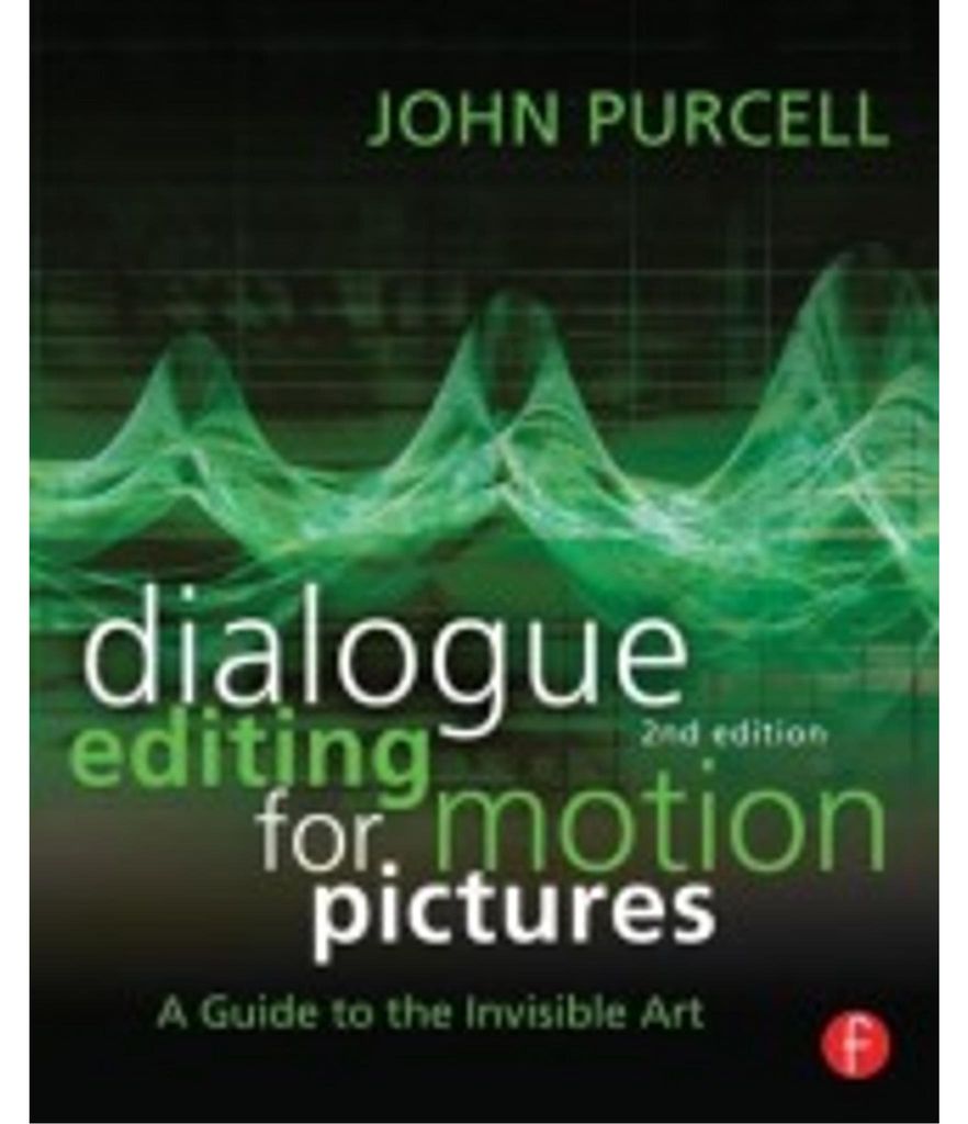 Dialogue Editing for Motion Pictures: A Guide to the Invisible Art