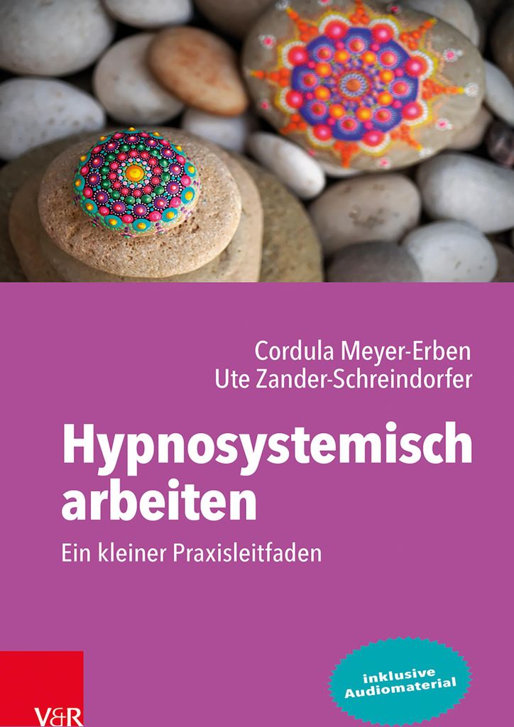 Hypnosystemisch arbeiten: Ein kleiner Praxisleitfaden