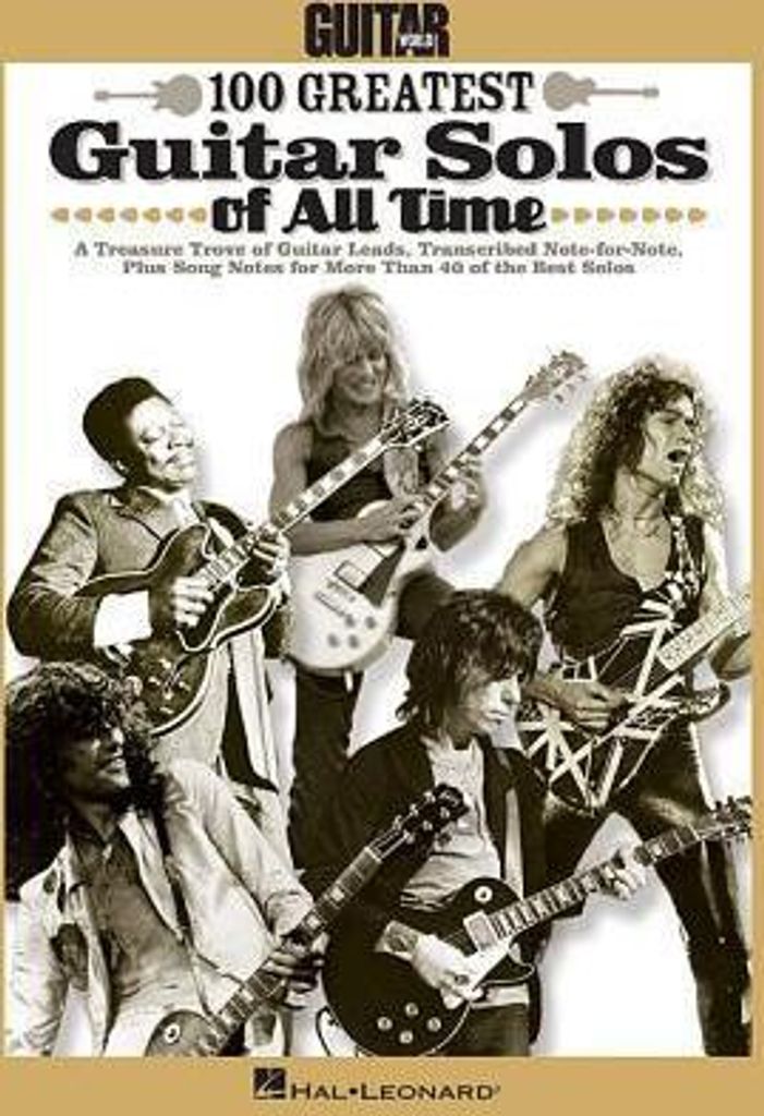 Guitar World's 100 Greatest Guitar Solos of All Time Note-For-Note Transcriptions with Tablature Play Stairway to Heaven, Eruption and Sweet Child ...