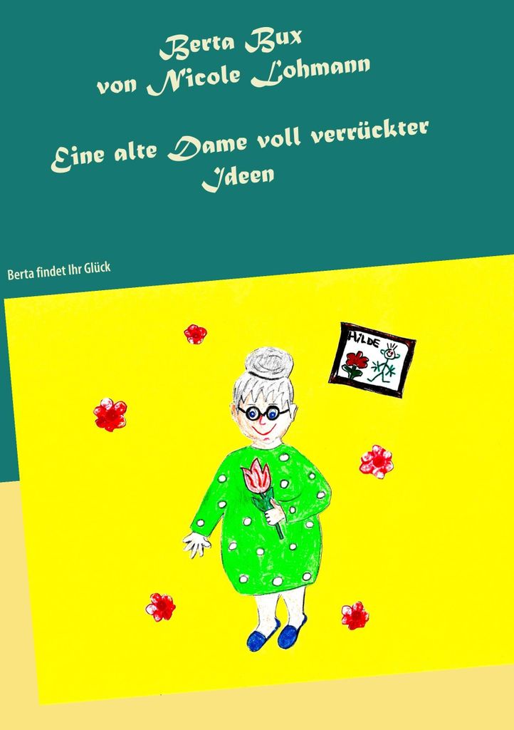 Berta Bux - Eine alte Dame voll verrückter Ideen: Berta findet Ihr Glück