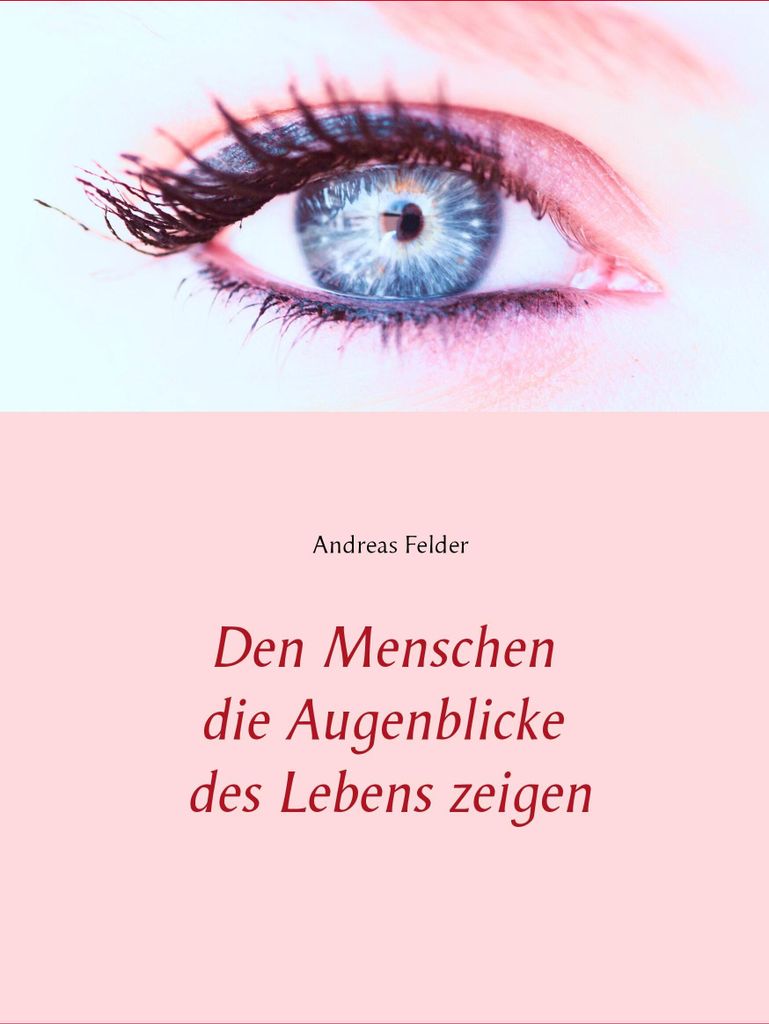 Den Menschen die Augenblicke des Lebens zeigen