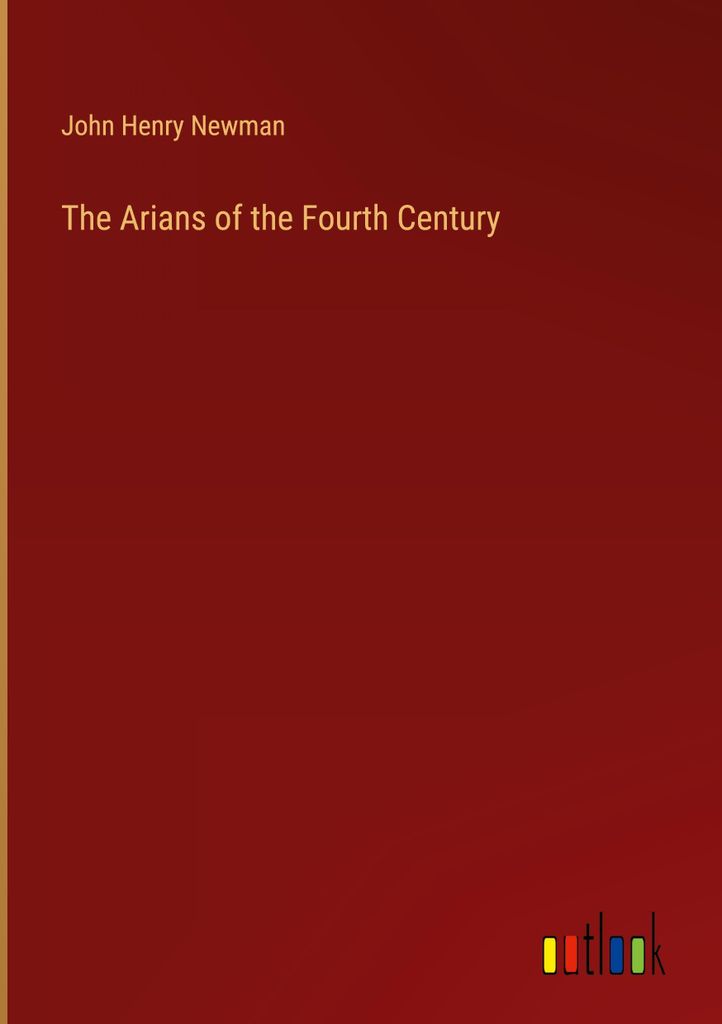 The Arians of the Fourth Century