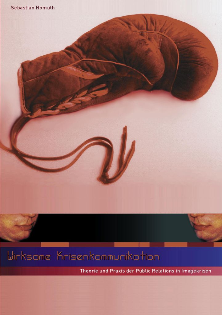 Wirksame Krisenkommunikation - Theorie und Praxis der Public Relations in Imagekrisen
