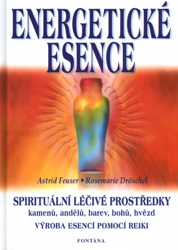 Energetické esence - Spirituální léčivé prostředky de Feuser Astrid