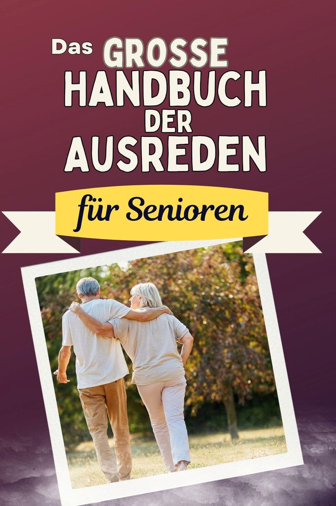 Das große Handbuch der Ausreden für Senioren - Das perfekte Geschenk für Erwachsene und Teenager für Weihnachten und Geburtstag