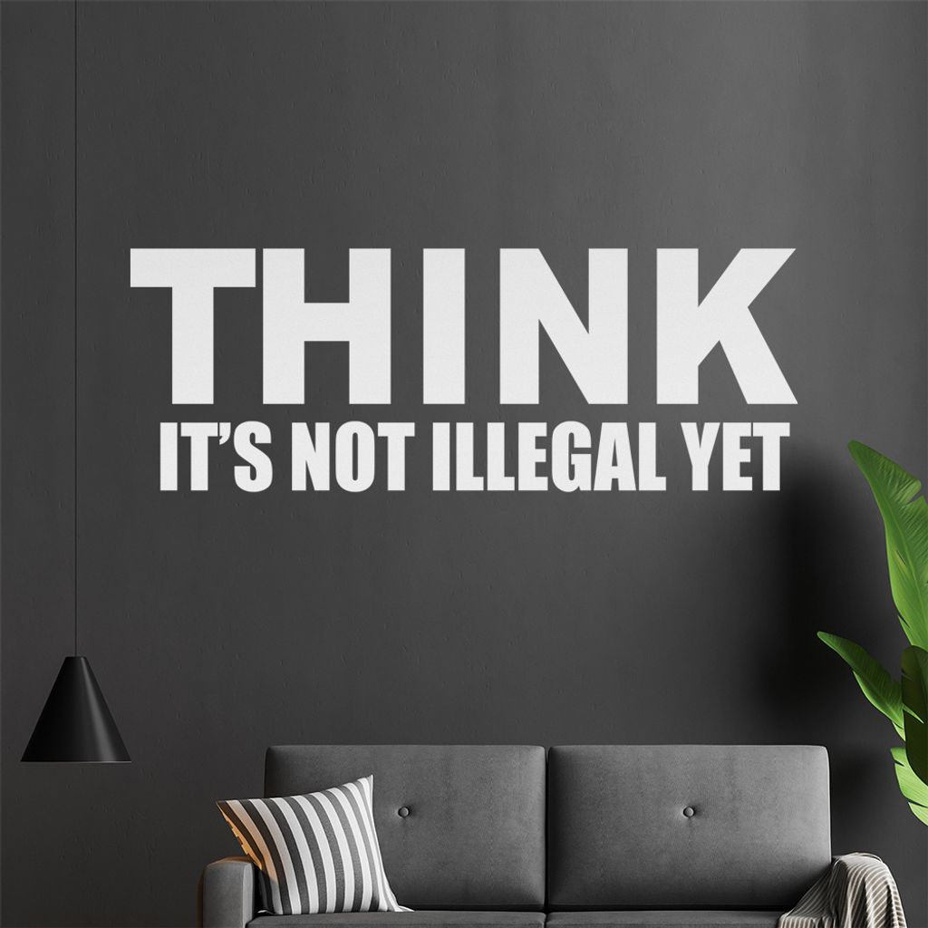 Think it's not illegal yet Wandtattoo in 6 Größen - Wandaufkleber Wall Sticker - Dekoration, Küche, Wohnzimmer, Schlafzimmer, Badezimmer
