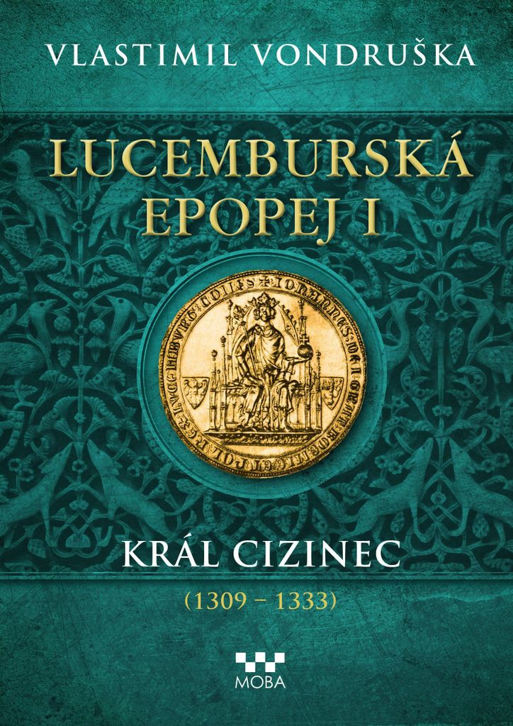 Das Luxemburger Epos I: Der fremde König (1309-1333)