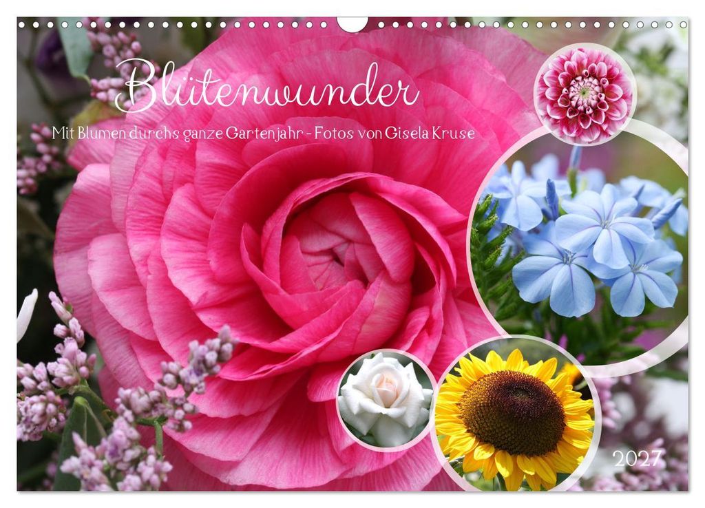 Blütenwunder - Mit Blumen durchs ganze Gartenjahr (Wandkalender 2027 DIN A3 quer), CALVENDO Monatskalender