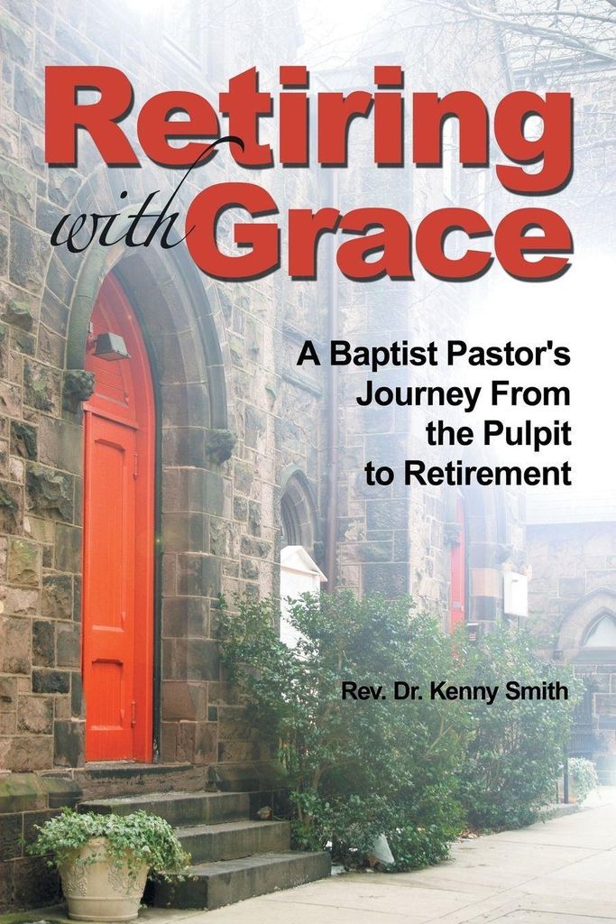 Retiring With Grace: A Baptist Pastor's – Lingua: Inglese