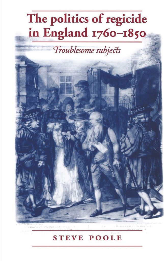 The politics of regicide in England, 1760-1850