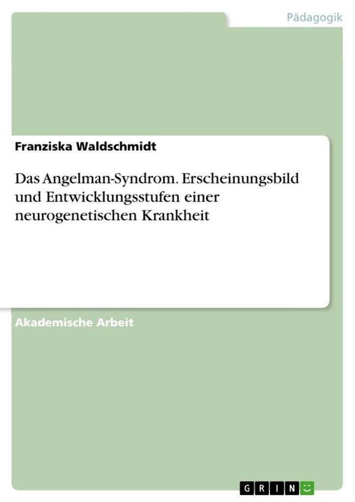 Das Angelman-Syndrom. Erscheinungsbild und Entwicklungsstufen einer neurogenetischen Krankheit