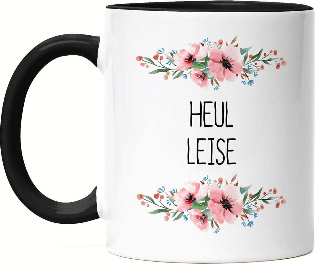 Heul leise Tasse Schwarz mit Spruch lustig sarkastisch humorvoll Kaffeetasse mit Blumen Motiv Geschenk