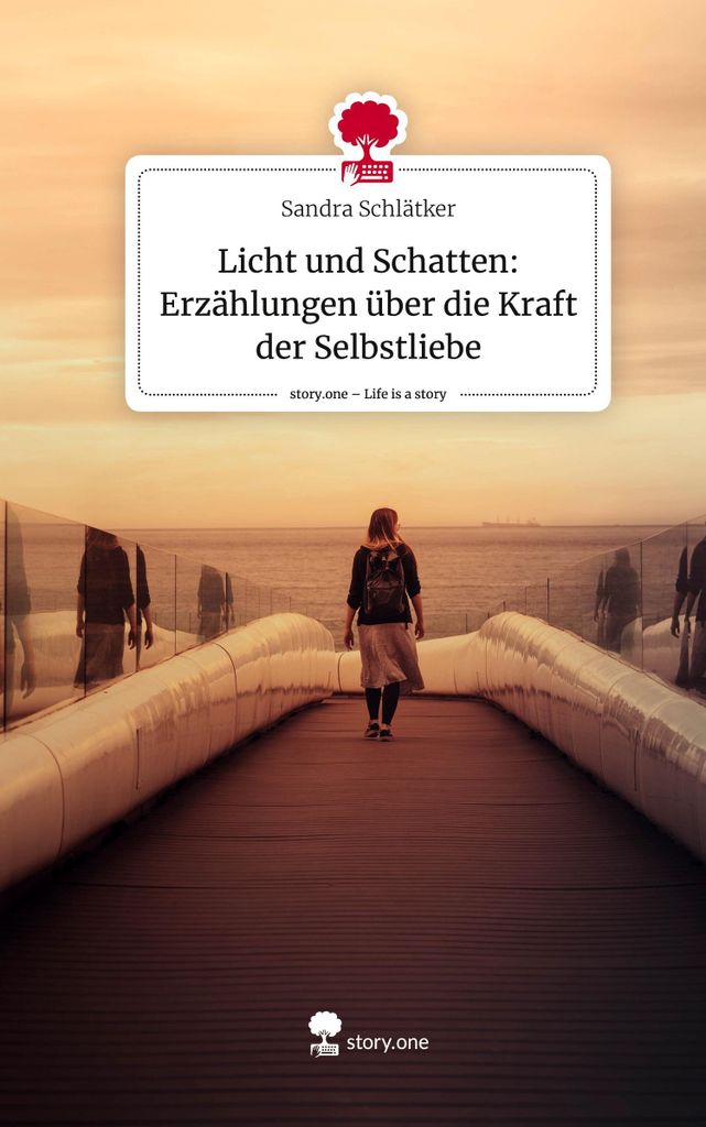 Licht und Schatten: Erzählungen über die Kraft der Selbstliebe. Life is a Story - story.one