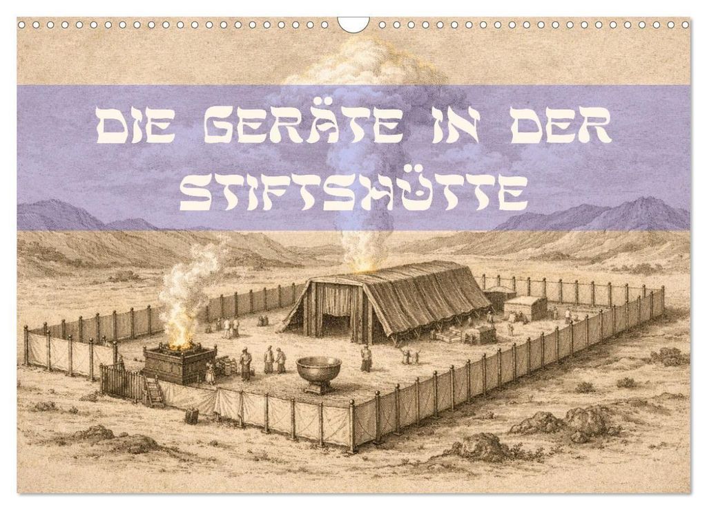 Die Geräte in der Stiftshütte - Bilder und hebräische Begriffe (Wandkalender 2027 DIN A3 quer), CALVENDO Monatskalender