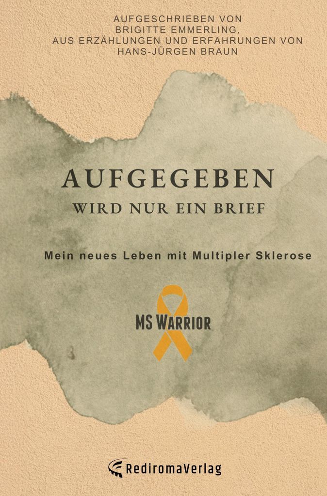 Aufgegeben wird nur ein Brief, mein neues Leben mit Multipler Sklerose