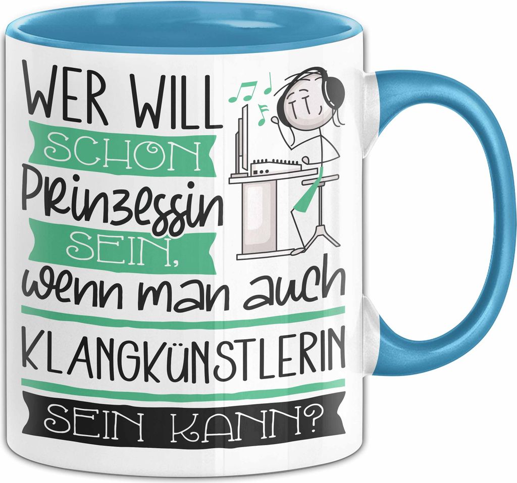 Klangkünstlerin Tasse Geschenk Spruch Wer Will Schon Prinzessin Sein Wenn Man Auch Klangkünstlerin Sein Kann (Blau)