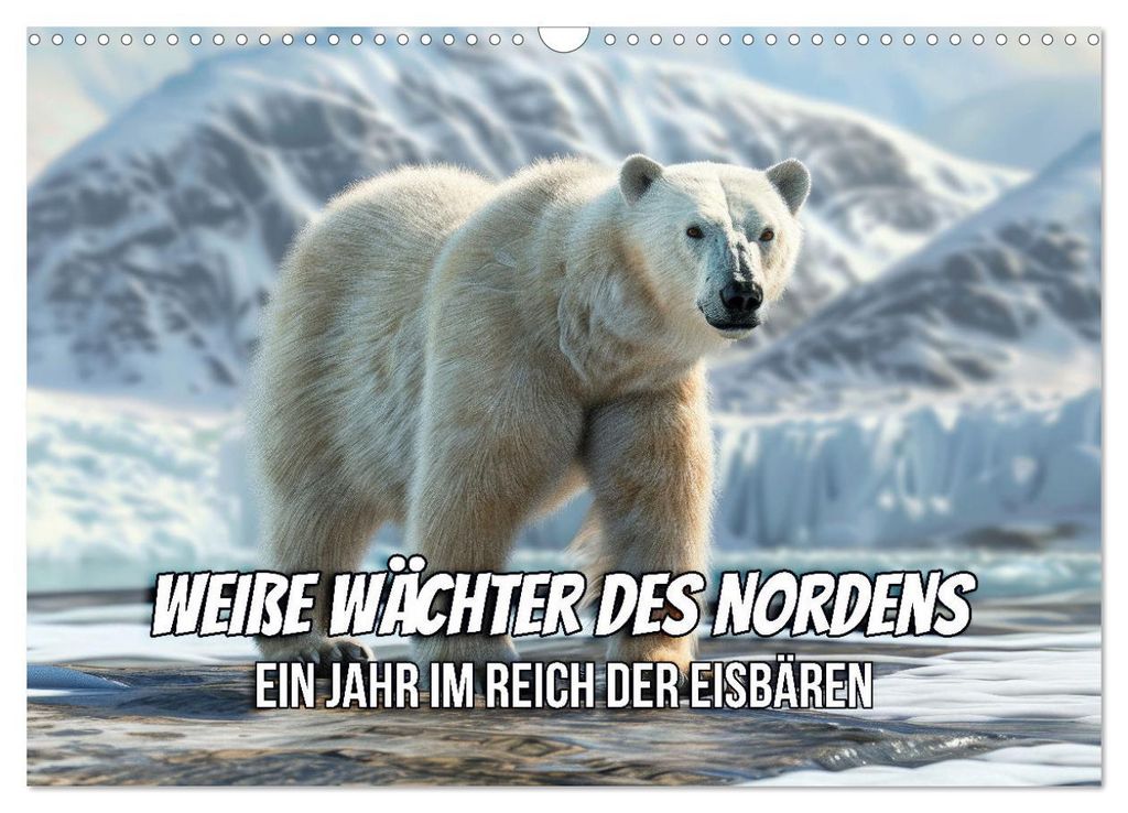 Weiße Wächter des Nordens: Ein Jahr im Reich der Eisbären (Wandkalender 2027 DIN A3 quer), CALVENDO Monatskalender