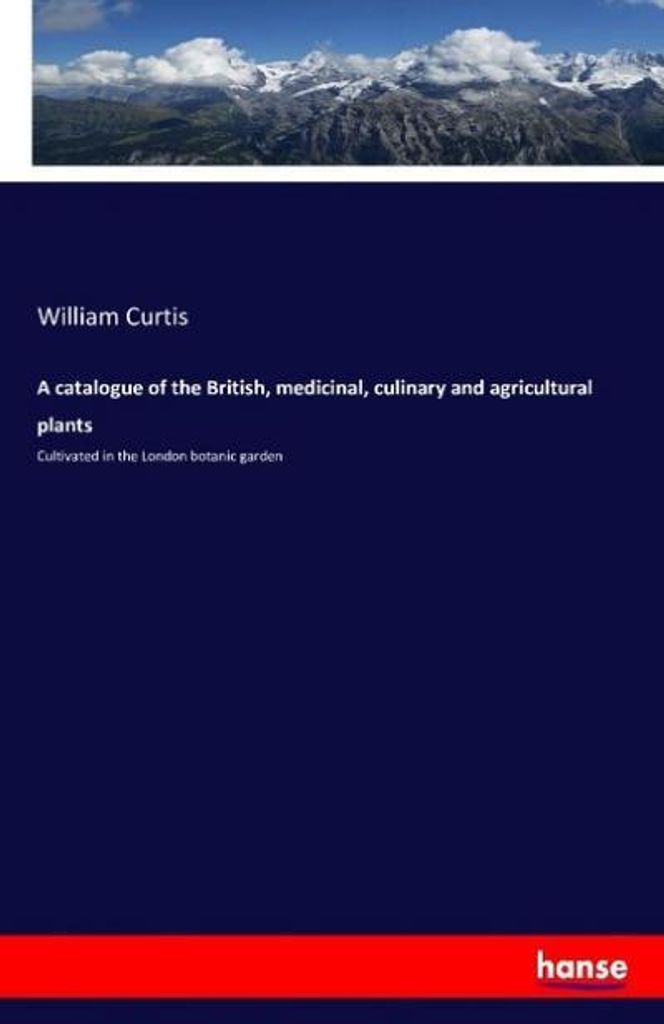 Ein Katalog der britischen, medizinischen, kulinarischen und landwirtschaftlichen Pflanzen