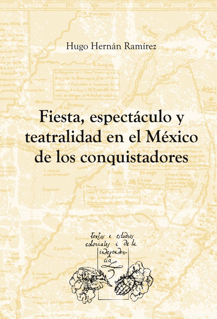 Fiesta, espectáculo y teatralidad en el México de los conquistadores