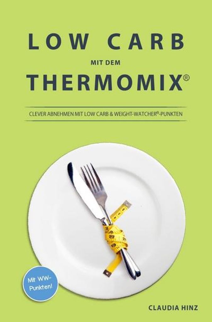 Low Carb mit dem Thermomix:: Clever Abnehmen mit Low Carb & Weight-Watcher -Punkten