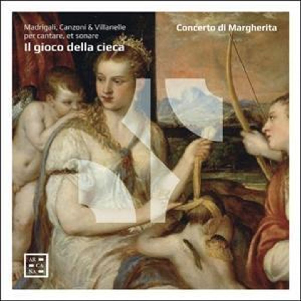 Concerto di Margherita: Gioco della Cieca-Madrigali,Canzoni,