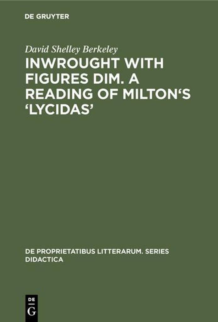 Inwrought with figures dim. A reading of Milton's 'Lycidas'