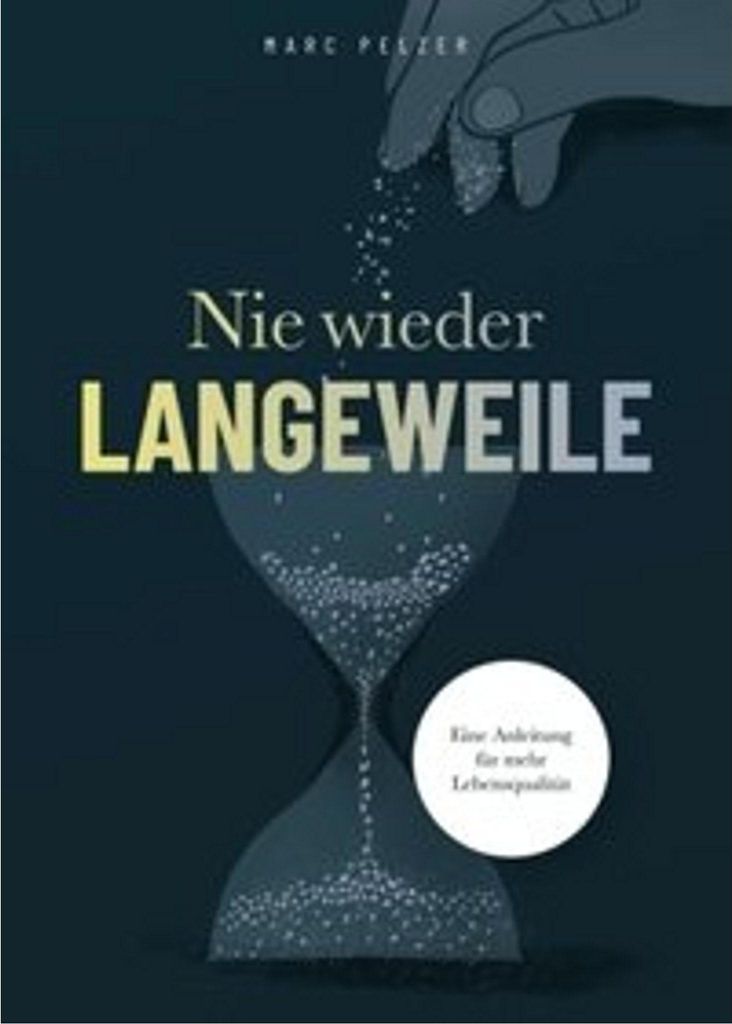 Nie wieder Langeweile - Eine Anleitung für mehr Lebensqualität