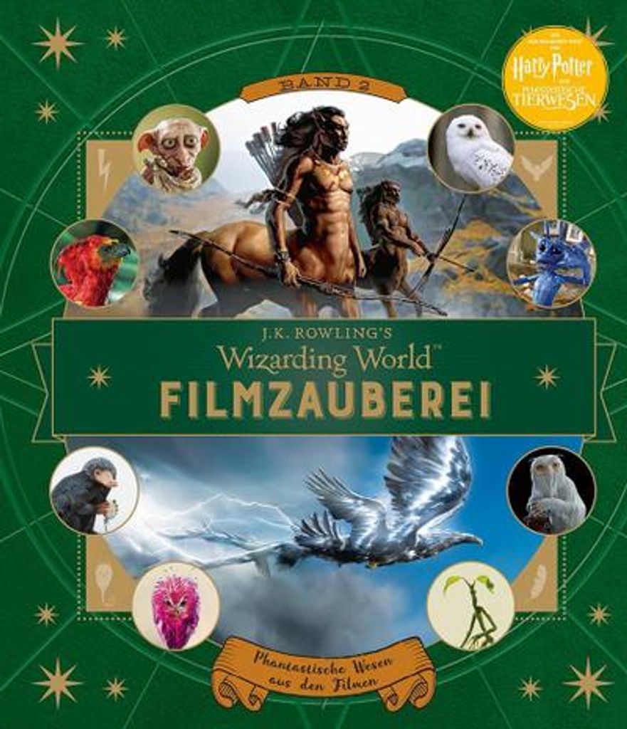 J. K. Rowlings magische Welt: Wizarding World : Filmzauberei, Band 2: Phantastische Wesen aus den Filmen