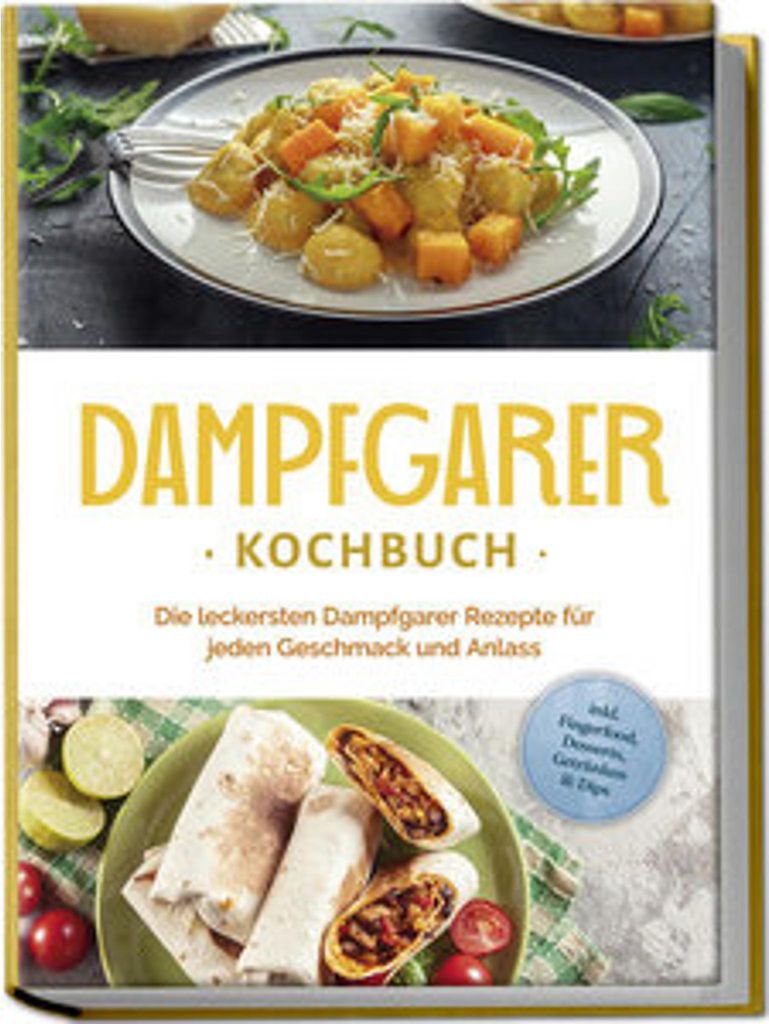 Dampfgarer Kochbuch: Die leckersten Dampfgarer Rezepte für Produktbild 